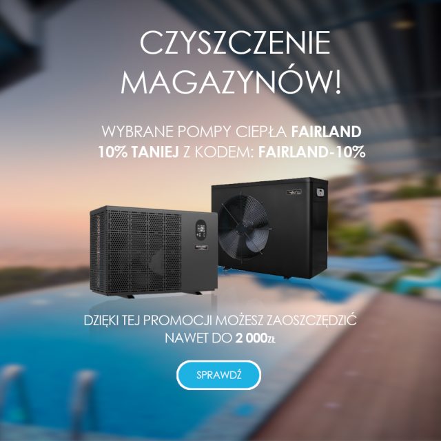 Czyszczenie magazynów! Pompy ciepła Fairland 10% taniej